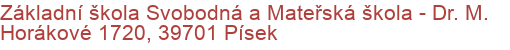 Základní škola Svobodná a Mateřská škola - Dr. M. Horákové 1720, 39701 Písek