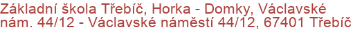 Základní škola Třebíč, Horka - Domky, Václavské nám. 44/12 - Václavské náměstí 44/12, 67401 Třebíč