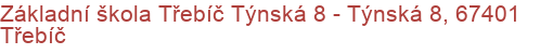 Základní škola Třebíč Týnská 8 - Týnská 8, 67401 Třebíč