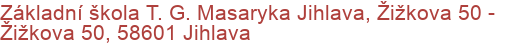 Základní škola T. G. Masaryka Jihlava, Žižkova 50 - Žižkova 50, 58601 Jihlava