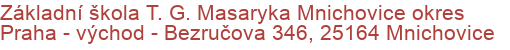 Základní škola T. G. Masaryka Mnichovice okres Praha - východ - Bezručova 346, 25164 Mnichovice