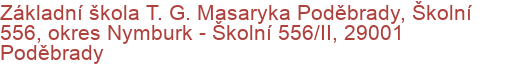 Základní škola T. G. Masaryka Poděbrady, Školní 556, okres Nymburk - Školní 556/II, 29001 Poděbrady