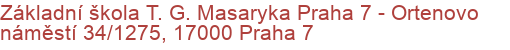 Základní škola T. G. Masaryka Praha 7 - Ortenovo náměstí 34/1275, 17000 Praha 7