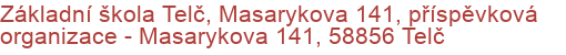 Základní škola Telč, Masarykova 141, příspěvková organizace - Masarykova 141, 58856 Telč