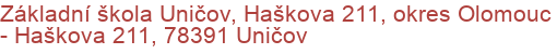 Základní škola Uničov, Haškova 211, okres Olomouc - Haškova 211, 78391 Uničov