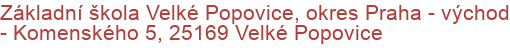 Základní škola Velké Popovice, okres Praha - východ - Komenského 5, 25169 Velké Popovice