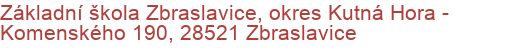 Základní škola Zbraslavice, okres Kutná Hora - Komenského 190, 28521 Zbraslavice