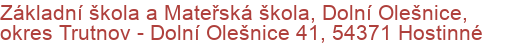 Základní škola a Mateřská škola, Dolní Olešnice, okres Trutnov - Dolní Olešnice 41, 54371 Hostinné