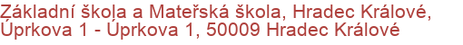 Základní škola a Mateřská škola, Hradec Králové, Úprkova 1 - Úprkova 1, 50009 Hradec Králové