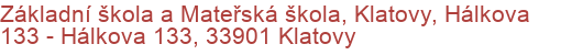 Základní škola a Mateřská škola, Klatovy, Hálkova 133 - Hálkova 133, 33901 Klatovy