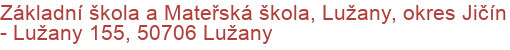 Základní škola a Mateřská škola, Lužany, okres Jičín - Lužany 155, 50706 Lužany