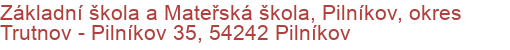 Základní škola a Mateřská škola, Pilníkov, okres Trutnov - Pilníkov 35, 54242 Pilníkov