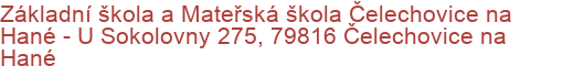 Základní škola a Mateřská škola Čelechovice na Hané - U Sokolovny 275, 79816 Čelechovice na Hané