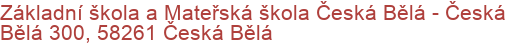 Základní škola a Mateřská škola Česká Bělá - Česká Bělá 300, 58261 Česká Bělá