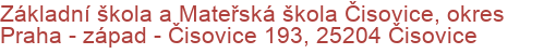 Základní škola a Mateřská škola Čisovice, okres Praha - západ - Čisovice 193, 25204 Čisovice