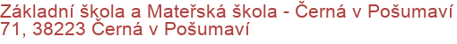 Základní škola a Mateřská škola - Černá v Pošumaví 71, 38223 Černá v Pošumaví