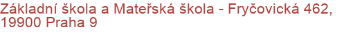 Základní škola a Mateřská škola - Fryčovická 462, 19900 Praha 9