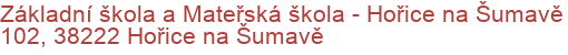 Základní škola a Mateřská škola - Hořice na Šumavě 102, 38222 Hořice na Šumavě