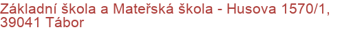 Základní škola a Mateřská škola - Husova 1570/1, 39041 Tábor