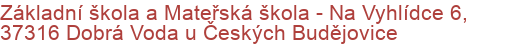 Základní škola a Mateřská škola - Na Vyhlídce 6, 37316 Dobrá Voda u Českých Budějovice