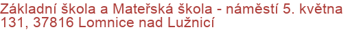 Základní škola a Mateřská škola - náměstí 5. května 131, 37816 Lomnice nad Lužnicí