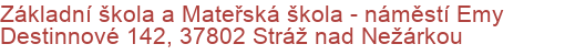 Základní škola a Mateřská škola - náměstí Emy Destinnové 142, 37802 Stráž nad Nežárkou