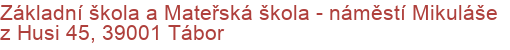 Základní škola a Mateřská škola - náměstí Mikuláše z Husi 45, 39001 Tábor