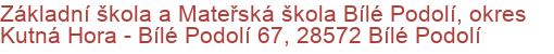 Základní škola a Mateřská škola Bílé Podolí, okres Kutná Hora - Bílé Podolí 67, 28572 Bílé Podolí