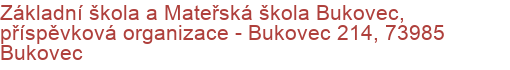 Základní škola a Mateřská škola Bukovec, příspěvková organizace - Bukovec 214, 73985 Bukovec