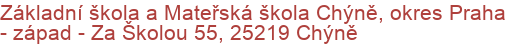 Základní škola a Mateřská škola Chýně, okres Praha - západ - Za Školou 55, 25219 Chýně