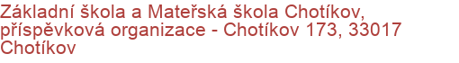 Základní škola a Mateřská škola Chotíkov, příspěvková organizace - Chotíkov 173, 33017 Chotíkov