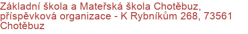 Základní škola a Mateřská škola Chotěbuz, příspěvková organizace - K Rybníkům 268, 73561 Chotěbuz