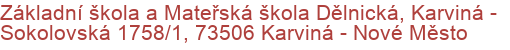 Základní škola a Mateřská škola Dělnická, Karviná - Sokolovská 1758/1, 73506 Karviná - Nové Město