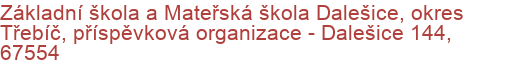 Základní škola a Mateřská škola Dalešice, okres Třebíč, příspěvková organizace - Dalešice 144, 67554