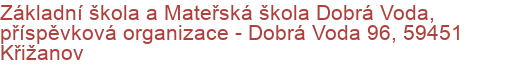 Základní škola a Mateřská škola Dobrá Voda, příspěvková organizace - Dobrá Voda 96, 59451 Křižanov