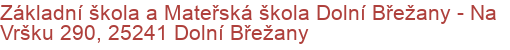 Základní škola a Mateřská škola Dolní Břežany - Na Vršku 290, 25241 Dolní Břežany
