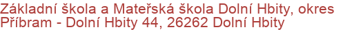 Základní škola a Mateřská škola Dolní Hbity, okres Příbram - Dolní Hbity 44, 26262 Dolní Hbity