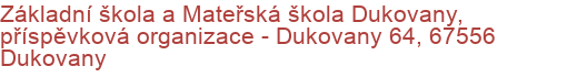 Základní škola a Mateřská škola Dukovany, příspěvková organizace - Dukovany 64, 67556 Dukovany