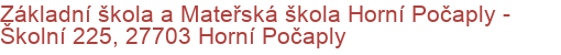 Základní škola a Mateřská škola Horní Počaply - Školní 225, 27703 Horní Počaply