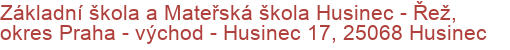 Základní škola a Mateřská škola Husinec - Řež, okres Praha - východ - Husinec 17, 25068 Husinec