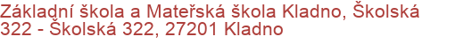 Základní škola a Mateřská škola Kladno, Školská 322 - Školská 322, 27201 Kladno