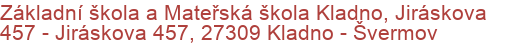 Základní škola a Mateřská škola Kladno, Jiráskova 457 - Jiráskova 457, 27309 Kladno - Švermov