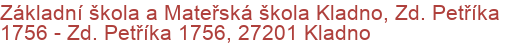 Základní škola a Mateřská škola Kladno, Zd. Petříka 1756 - Zd. Petříka 1756, 27201 Kladno