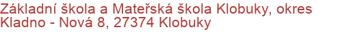 Základní škola a Mateřská škola Klobuky, okres Kladno - Nová 8, 27374 Klobuky