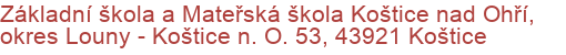 Základní škola a Mateřská škola Koštice nad Ohří, okres Louny - Koštice n. O. 53, 43921 Koštice