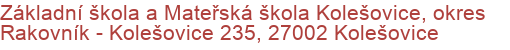 Základní škola a Mateřská škola Kolešovice, okres Rakovník - Kolešovice 235, 27002 Kolešovice