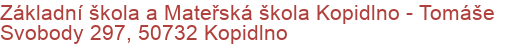 Základní škola a Mateřská škola Kopidlno - Tomáše Svobody 297, 50732 Kopidlno