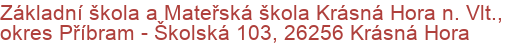 Základní škola a Mateřská škola Krásná Hora n. Vlt., okres Příbram - Školská 103, 26256 Krásná Hora 