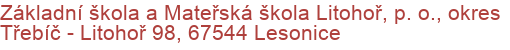 Základní škola a Mateřská škola Litohoř, p. o., okres Třebíč - Litohoř 98, 67544 Lesonice