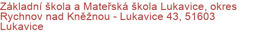 Základní škola a Mateřská škola Lukavice, okres Rychnov nad Kněžnou - Lukavice 43, 51603 Lukavice